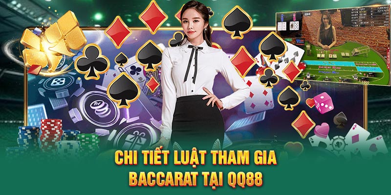 Chi tiết luật tham gia baccarat tại QQ88