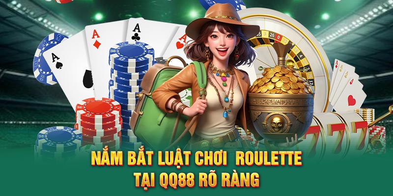 Nắm bắt luật chơi roulette tại QQ88 rõ ràng